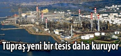 Tüpraş yeni bir tesis daha kuruyor
