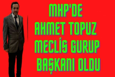 Mhp'de Ahmet Topuz meclis gurup başkanı oldu