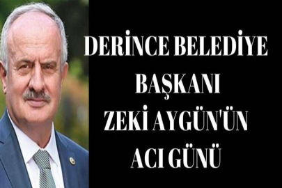 BELEDİYE BAŞKANI ZEKİ AYGÜN'ÜN ACI GÜNÜ