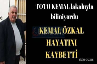 KEMAL ÖZKAL HAYATINI KAYBETTİ