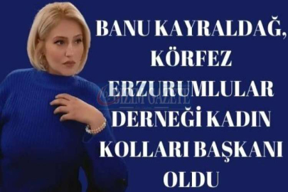 BANU KAYRALDAĞ, KÖRFEZ ERZURUMLULAR DERNEĞİ KADIN KOLLARI BAŞKANI OLDU