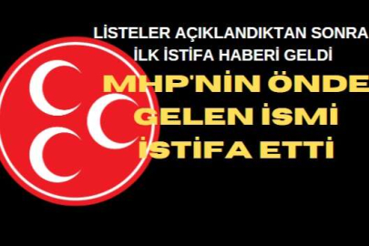MHP’DE MİLLETVEKİLLİĞİ LİSTESİ AÇIKLANDI; İLK İSTİFA GELDİ