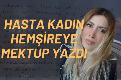 Hastasından Hemşireye Duygu Dolu Teşekkür Mektubu